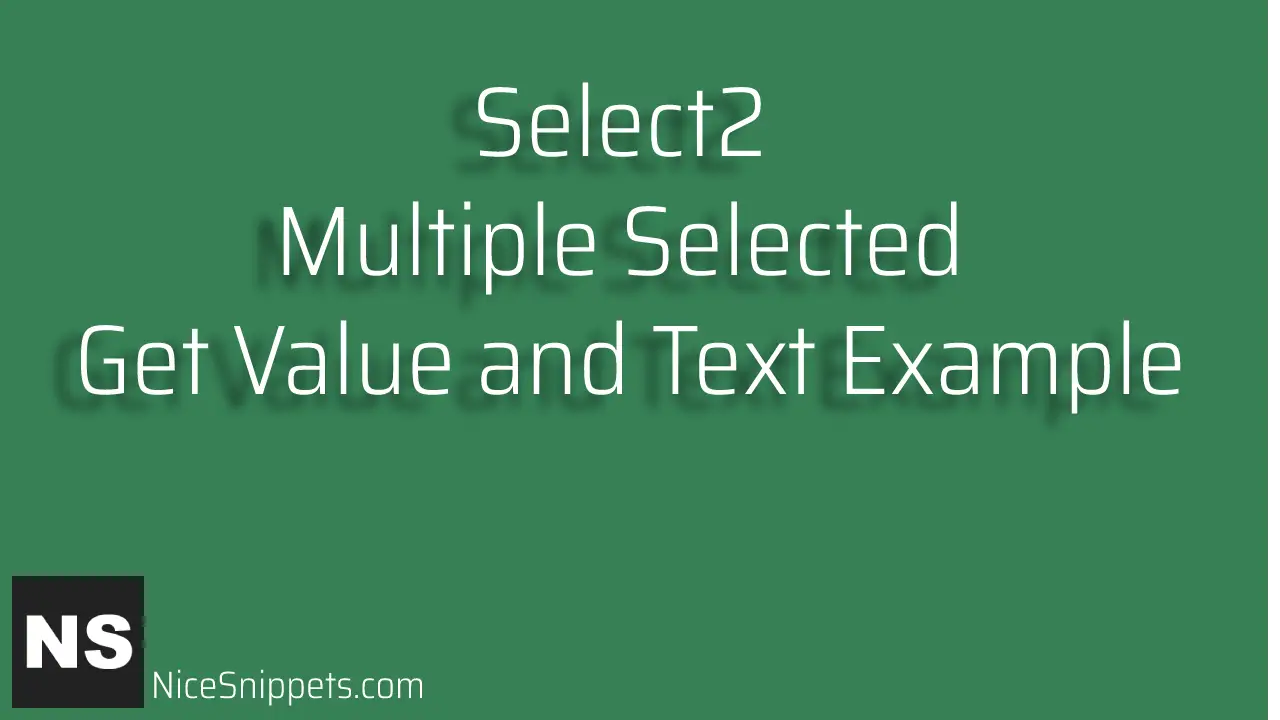 Select2 Multiple Selected Get Value and Text Example